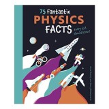 75 Fantastic Physics Facts Every Kid Should Know!