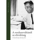 A rendszerv&aacute;lt&aacute;st&oacute;l az elitv&aacute;lt&aacute;sig - A Szabad Eur&oacute;pa mikrofonja előtt - B&uuml;ky Barna