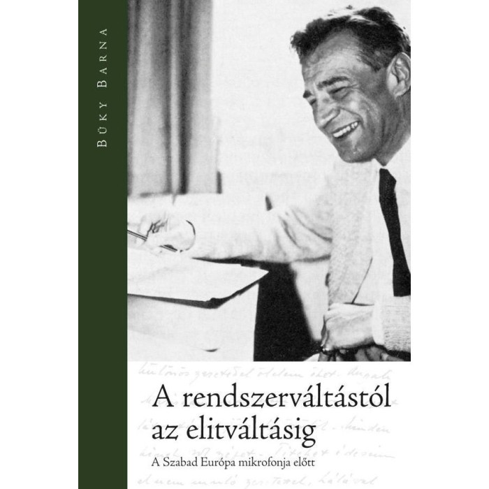 A rendszerv&aacute;lt&aacute;st&oacute;l az elitv&aacute;lt&aacute;sig - A Szabad Eur&oacute;pa mikrofonja előtt - B&uuml;ky Barna