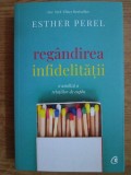 Esther Perel - Regandirea infidelitatii. O analiza a relatiilor de cuplu