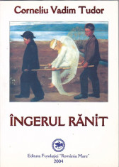 CORNELIU VADIM TUDOR - INGERUL RANIT ( CU DEDICATIE SI AUTOGRAF ) foto