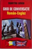 Ghid Conversatie Roman-Englez Dumitra Lungu - Carte de Limbi Straine