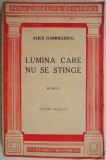 Lumina care nu se stinge &ndash; Alice Gabrielescu - Carte Veche, Bibliofilie