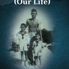 H &#918;&#937;&#919; &#924;&#913;&#931; (Our Life): Memories of a Young Village Boy from Kefalonia Greece
