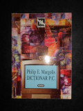 Philip E. Margolis - Dictionar P. C.