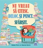 Nu vreau sa citesc. Deloc. Si punct. Sfarsit.