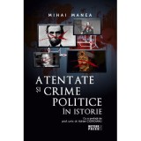 Atentate si crime politice in istorie - Mihai Manea