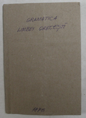 GRAMATICA LIMBEI GRECESTI CLASICE , compusa dupa sistemul gramaticei lui G. CURTIUS pentru gimnasie si licee de V. M. BURLA , PARTEA I - ETIMOLOGIA , foto