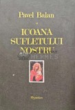 Icoana sufletului nostru - 1992 - Pavel Balan (AG17)
