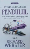 Invata sa folosesti pendulul. 50 de ritualuri practice si activitati spirituale pentru a obtine claritate si ghidare - Richard Webster