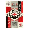 Sorcery for Beginners: A Simple Help Guide to a Challenging &amp; Arcane Art