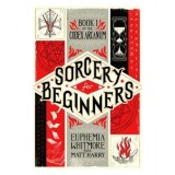 Sorcery for Beginners: A Simple Help Guide to a Challenging &amp; Arcane Art