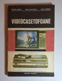 Videocasetofoane &ndash; Aut. Mircea Rădoi, Mihai Bășoiu, Radu Mateescu, Ed. Tehnică, 1987