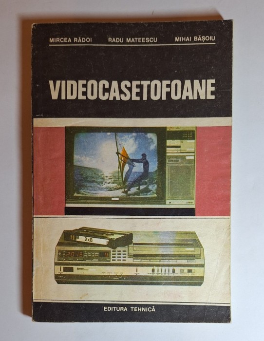 Videocasetofoane &ndash; Aut. Mircea Rădoi, Mihai Bășoiu, Radu Mateescu, Ed. Tehnică, 1987