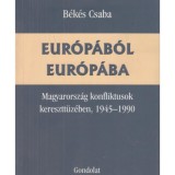 Eur&oacute;p&aacute;b&oacute;l Eur&oacute;p&aacute;ba - Magyarorsz&aacute;g konfliktusok keresztt&uuml;z&eacute;ben, 1945-1990 - B&eacute;k&eacute;s Csaba