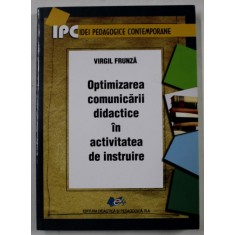 OPTIMIZAREA COMUNICARII DIDACTICE IN ACTIVITATEA DE INSTRUIRE de VIRGIL FRUNZA , 2015