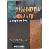 MANAGEMENTUL ORGANIZATIEI. CONCEPTE MODERNE-VADIM DUMITRASCU-170454