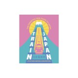 Train Japan: The Essential Rail Guide to Japan