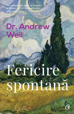 Fericire Spontana, Dr. Andrew Weil - Editura Curtea Veche foto