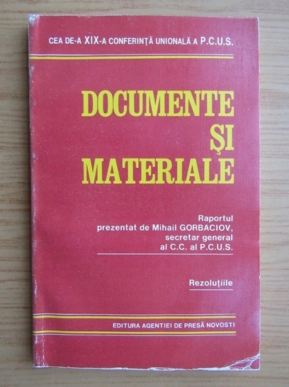 Mihail Gorbaciov - Documente si materiale. Raportul prezentat de M. Gorbaciov la cea de-a XIX Conferinta Unionala a P.C.U.S.