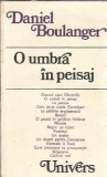 Cumpara ieftin O umbra in peisaj - Daniel Boulanger, Editura Univers, 1981, 292 pagini, roman clasic