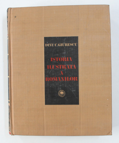 Istoria Ilustrata a romanilor-Dinu C. Giurescu,Buc. 1981