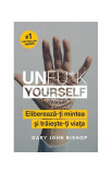 Unfu*k Yourself. Eliberează-ți mintea și trăiește-ți viața - Paperback brosat - Gary John Bishop - Lifestyle