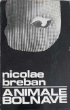 Animale Bolnave - Nicolae Breban, Editura Tineretului 1969, Roman, 469 Pagini, Coperta Necartonata