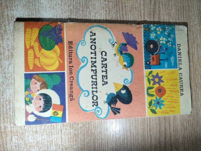 Daniela Caurea - Cartea anotimpurilor (Editura Ion Creanga, 1976; ilustratii: Ioana Constantinescu)
