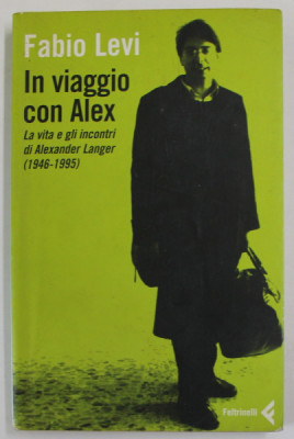 IN VIAGGIO CON ALEX , LA VITA E GLI INCONTRI DI ALEXANDER LANGER (1946- 1995 ) di FABIO LEVI , 2007 foto