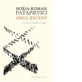Omul recent. O critica a modernitatii din perspectiva intrebarii: ce se pierde atunci cand ceva se castiga? - Horia Roman Patapievici
