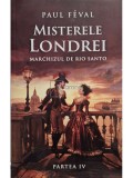 Paul Feval - Misterele Londrei, part. 4 - Marchizul de Rio Santo (Editia: 2024)
