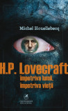 H.P. Lovecraft. &Icirc;mpotriva lumii, &icirc;mpotriva vieții