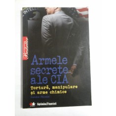 Armele secrete ale CIA * Tortura, manipulare si arme chimice - Gordon Thomas