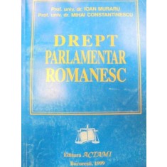 DREPT PARLAMENTAR ROMANESC-IOAN MURARU,MIHAI CONSTANTINESCU 1999