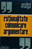 Andrei Marga - Rationalitate, Comunicare, Argumentare, Filosofie, Sociologie, Limba Romana, Coperta Brosata