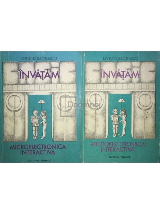 Liviu Dumitrascu - Invatam microelectronica interactiva, 2 vol. (Editia: 1989)