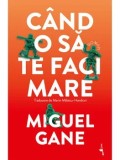 Cumpara ieftin Cand o sa te faci mare/Miguel Gane