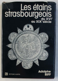 LES ETAINS STRASBOURGEOIS DU XVI e AU XIX e SIECLE par ADOLPHE RIFF , 1977