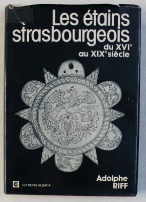 LES ETAINS STRASBOURGEOIS DU XVI e AU XIX e SIECLE par ADOLPHE RIFF , 1977 foto