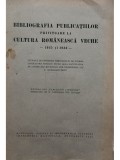 N. Georgescu Tistu - Bibliografia publicatiilor privitoare la cultura romaneasca veche (semnata) (Editia: 1939)