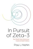 In Pursuit of Zeta-3: The World&#039;s Most Mysterious Unsolved Math Problem