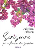 Scrisoare pe o floare de salcam - Cristina Cristea - Editura Siono
