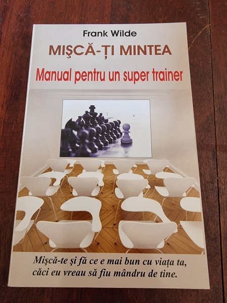 Frank Wilde - Misca-ti mintea. Manual pentru un super trainer