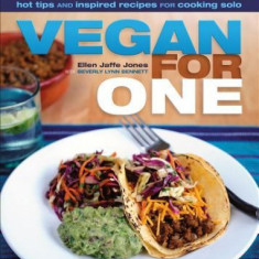 Vegan for One: Hot Tips and Inspired Recipes for Cooking Solo