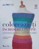 Coloreaza-ti increderea in tine. Schimba-ti aspectul, schimba-ti viata! - Veronique Henderson, Pat Henshaw