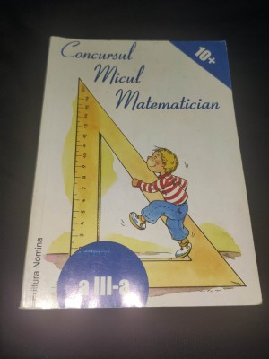 Probleme Concursul MICUL MATEMATICIAN cl.a III a,10+Ed.NOMINA,Ed.II(2007-2008) foto