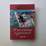 Pasiune Tiganeasca - Marinela Locic, Benone Locic, Craiova, editura Sitech, 2008, 468 pagini