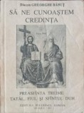 SA NE CUNOASTEM CREDINTA. PREASFANTA TREIME: TATAL, FIUL SI SFANTUL DUH-DIACON GHEORGHE BABUT-360397