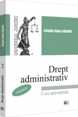 Drept administrativ. Curs universitar Vol.2 - Catalin-Silviu Sararu - Editura Universul Juridic